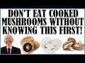 Don t Eat Cooked Mushrooms Without Knowing This First