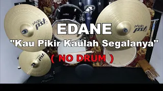 Download EDANE - Kau Pikir Kaulah Segalanya  (NO SOUND DRUM) MP3