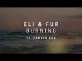 Eli & Fur - Burning ft. Camden Cox (Visualiser)