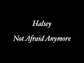 Halsey - Not Afraid Anymore (Lyrics)