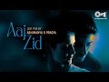 Lagu Aaj Zid Lofi Mix | Zareen Khan, Gautam Rode | Arijit Singh Songs | Lofi Songs | Superhit Lofi Song