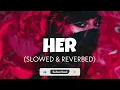 Her [Slowed + Reverb] - Shubh | Official Audio | Lofi edits