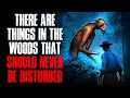 Download Lagu There Are Things in the Woods That Should Never Be Disturbed.