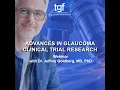 Advances in Glaucoma Clinical Trial Research