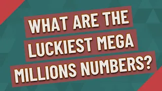 What are the luckiest Mega Millions numbers