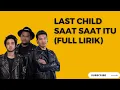 Download Lagu LAST CHILD  - SAAT SAAT ITU (FULL LIRIK)