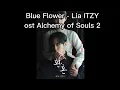 Download Lagu Lia of ITZY - Blue Flower (ost Alchemy of Souls 2) (easy lyrics)
