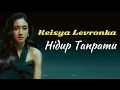Lagu Keisya Levronka - Hidup Tanpamu | Lirik | Visualizer