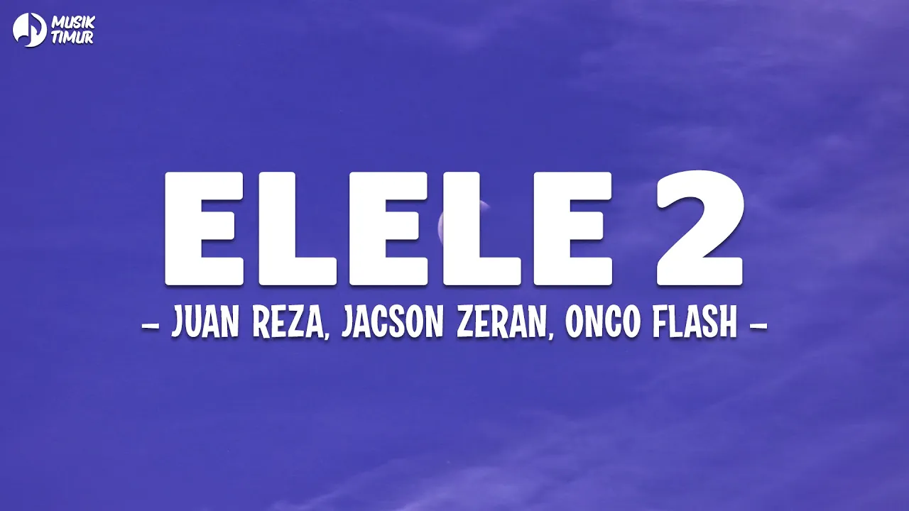 Juan Reza - ELELE 2 (Lirik) feat. Jacson Zeran & Oncho Flash | Lagu Timur Terbaru 2024 Juan Reza - ELELE 2 (Lirik) feat. Jacson Zeran & Oncho Flash | Lagu Timur Terbaru 2024