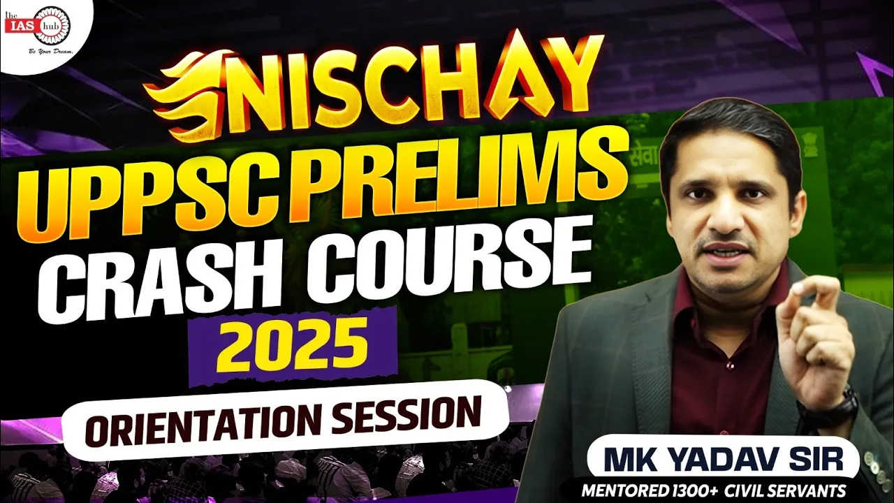UPPSC Prelims Crash Course | Nischay | Orientation Session | High Output Themes | MK Yadav Sir