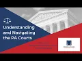 Understanding and Navigating the PA Courts