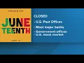What s closed on Juneteenth