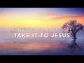 Take It To Jesus - Anna Golden & Kari Jobe (Lyric Video)