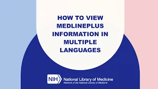 MedlinePlus Tutorial 7 How to View MedlinePlus Information in Multiple Languages
