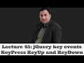 Lecture 45-jQuery key events KeyPress KeyUp and KeyDown