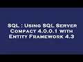 SQL Using SQL Server Compact 4 0 0 1 with Entity Framework 4 3