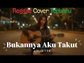 Lagu Bukannya Aku Takut - Juliette | Reggae Cover Santai