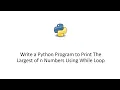 Write a Python Program to Print The Largest of n Numbers Using While Loop