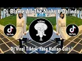 Lagu DJ BLAME ALL THE NIGHT X DALINDA OLD VIRAL TIKTOK TERBARU 2025 YANG KALIAN CARI !