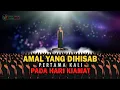 Amal Yang Pertama Kali Dihisab Pada Hari Kiamat