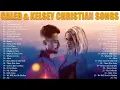 Download Lagu Caleb \u0026 Kelsey Worship Songs Compilation - Greatest Christian Worship Songs Playlist 2022