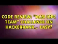Code Review ACM ICPC Team challenge on Hackerrank Easy 2 Solutions