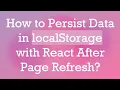 How to Persist Data in localStorage with React After Page Refresh