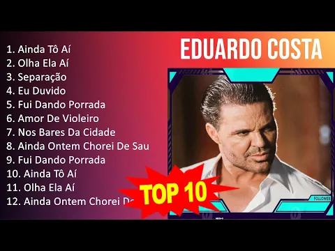 Download MP3 E d u a r d o C o s t a 2023 MIX - Top 10 Best Songs - Greatest Hits - Full Album