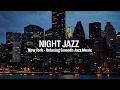Lagu New York Jazz - Smooth Piano Jazz - Relaxing Piano Jazz Music make you feel better