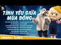 Lagu Vì Tình Yêu Sẽ Xóa Tan Giá Băng - Tình Yêu Giữa Mùa Đông | Bài Hát Tình Yêu Hay Nhất Ca Sĩ Giấu Mặt