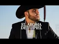 Gerardo Ortiz - El Aroma de Tu Piel (Audio)