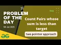 Count Pairs whose sum is less than target gfg potd today GeeksforGeeks POTD 5th January 2025