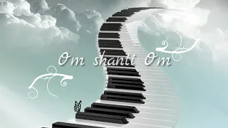 موسيقى بيانو اوم شانتي اوم Om Shanti Om 