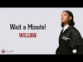 Wait a Minute! - WILLOW (Lirik Lagu Terjemahan) ~ I think I left my consciousness in the sixth..