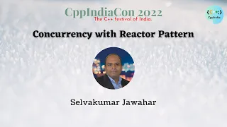 CppIndiaCon 2022 Concurrency with Reactor Pattern by Selvakumar Jawahar