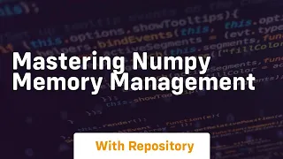 mastering numpy memory management