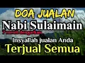 Download Lagu Doa dagangan Laris Nabi Sulaiman Cukup 7 menit Mendengarkan Jualan Insyaallah Cepat Laku