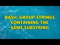 Bash Group strings containing the same substring 3 Solutions