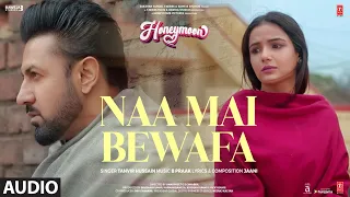 Naa Mai Bewafa (Audio) Honeymoon (ਹਨੀਮੂਨ) Gippy G, Jasmin B | Tanvir H | B Praak, Jaani | Bhushan K