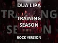 Download Lagu Dua Lipa - Training Season ROCK (VERSION)