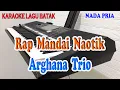 Download Lagu RAP MANDAI NAOTIK ll KARAOKE BATAK ll ARGHANA TRIO ll NADA PRIA A=DO