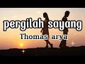 Download Lagu Thomas arya-pergilah kasih (lirik lagu) #thomasarya #slowrock #music
