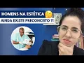 HOMENS NA ESTETICA - Ainda existe preconceito com profissionais homens