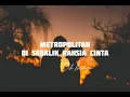 Download Lagu METROPOLITAN - DI SEBALIK RAHSIA CINTA LIRIK