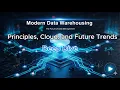 Deep Dive Modern Data Warehousing Principles Cloud and Future Trends
