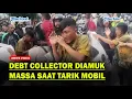 Lagu DEBT COLLECTOR Teriak Maling Saat Tarik Paksa Mobil, Berujung Diamuk Massa❗