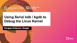 Using Serial kdb kgdb to Debug the Linux Kernel - Douglas Anderson Google