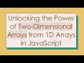 Unlocking the Power of Two-Dimensional Arrays from 1D Arrays in JavaScript