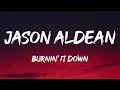 Jason Aldean - Burnin' It Down (Lyrics)