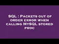 SQL Packets out of order error when calling MySQL stored proc